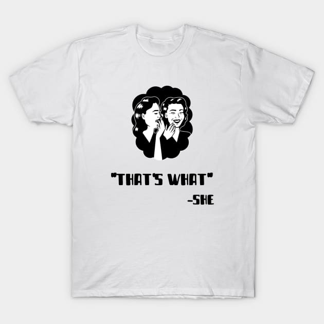 "That's What" - She (Black) T-Shirt by Locksis Designs 